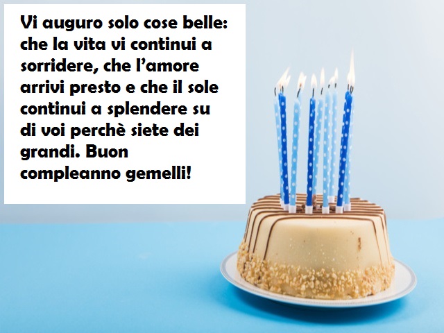 Vi auguro solo cose belle: che la vita vi continui a sorridere, che l’amore arrivi presto e che il sole continui a splendere su di voi perchè siete dei grandi. Buon compleanno gemelli!