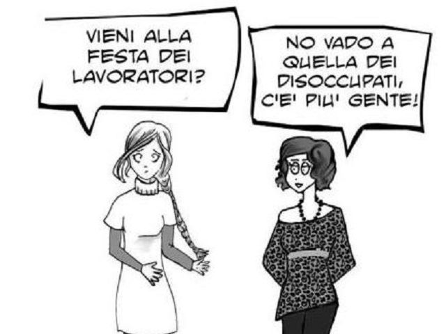 Vieni alla Festa dei lavoratori?No, vado a quella dei disoccupati, c'è più gente!