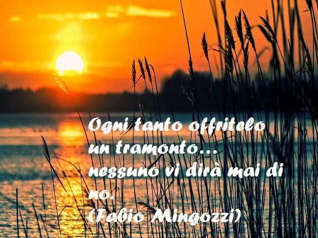 Ogni tanto offritelo un tramonto... nessuno vi dirà mai di no. (Fabio Mingozzi)