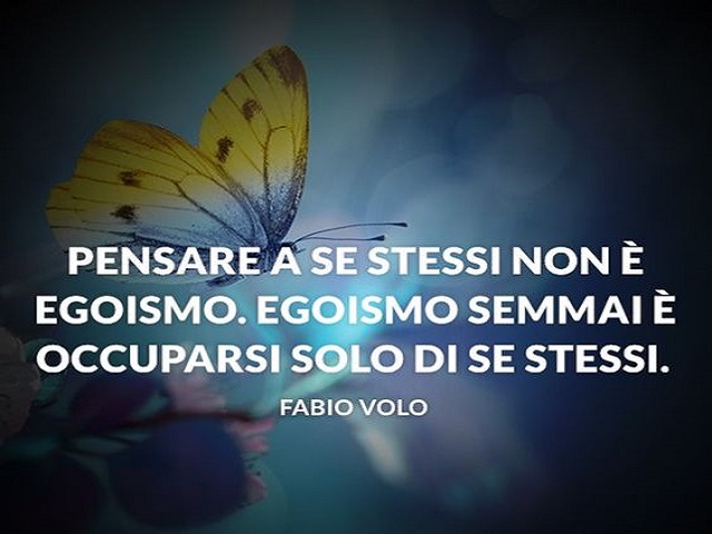 Pensare a se sessi non è egoismo. Egoismo semmai è occuparsi solo di se stessi.(Fabio Volo)