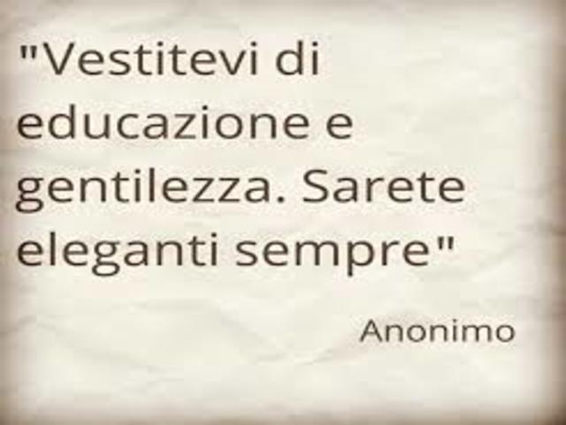 Vestitevi di educazione e gentilezza. Sarete eleganti sempre. (Anonimo)