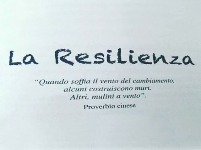 La resilienza. Quando soffia il vento del cambiamento, alcuni costruiscono muri, altri mulini a vento. ( Proverbio cinese )
