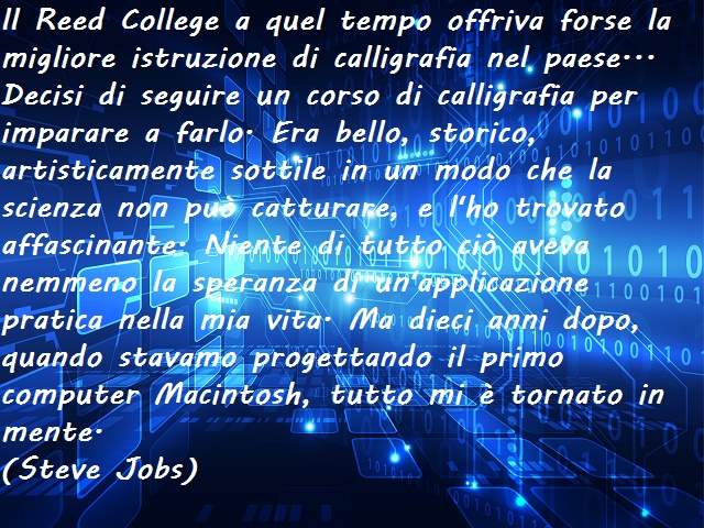 ll Reed College a quel tempo offriva forse la migliore istruzione di calligrafia nel paese... Decisi di seguire un corso di calligrafia per imparare a farlo. Era bello, storico, artisticamente sottile in un modo che la scienza non può catturare, e l'ho tr