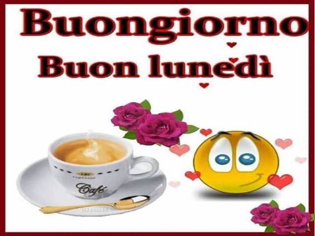 Buongiorno buon lunedì.