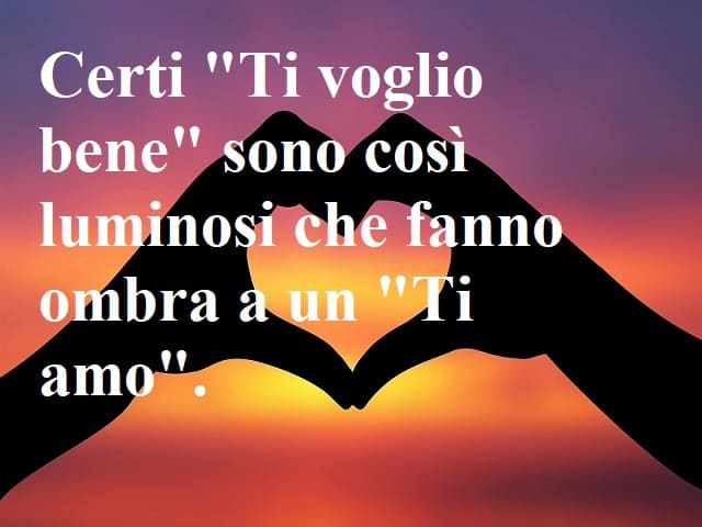 Certi "Ti voglio bene" sono così luminosi che fanno ombra a un "Ti amo".