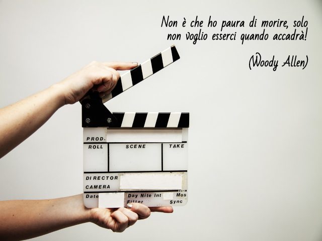 Non è che ho paura di morire, solo non voglio esserci quando accadrà!(Woody Allen)