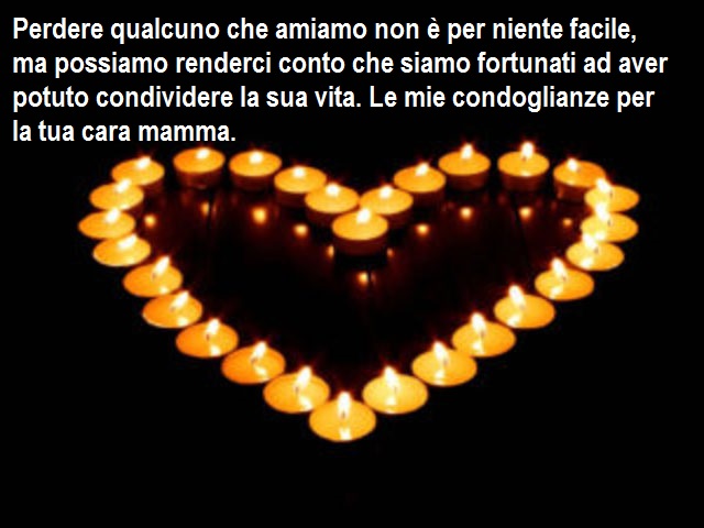 Perdere qualcuno che amiamo non è per niente facile, ma possiamo renderci conto che siamo fortunati ad aver potuto condividere la sua vita. Le mie condoglianze per la tua cara mamma.