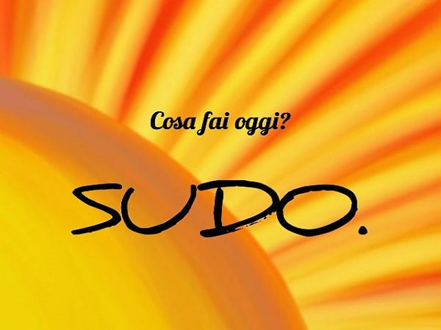Cosa fai oggi?Sudo.