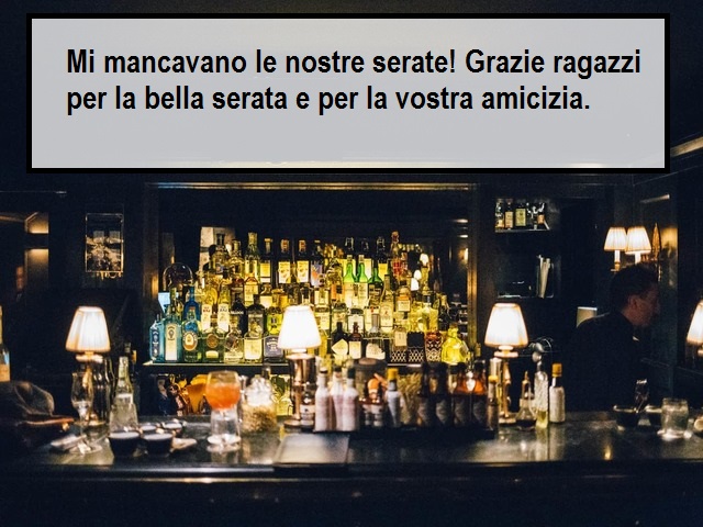 Mi mancavano le nostre serate! Grazie ragazzi per la bella serata e per la vostra amicizia.