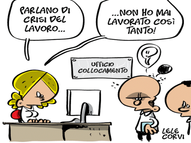 Ufficio di collocamento.Parlano di crisi del lavoro... non ho mai lavorato così tanto!(Lele Corvi)