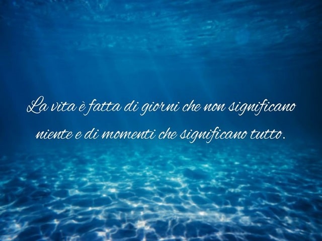 La vita è fatta di giorni che non significano niente e di momenti che significano tutto.