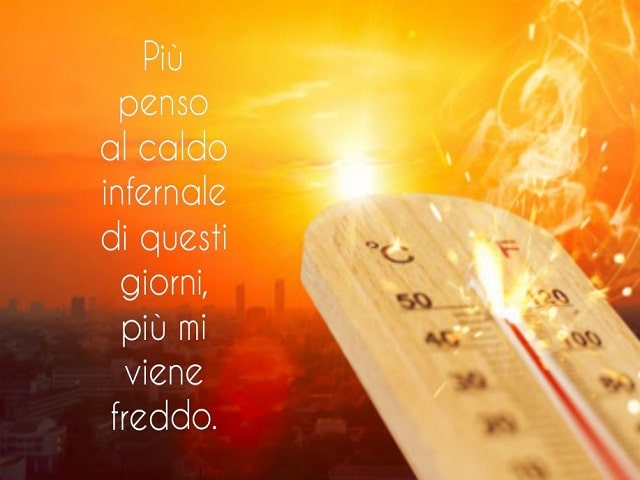 Più penso al caldo infernale di questi giorni, più mi viene freddo.