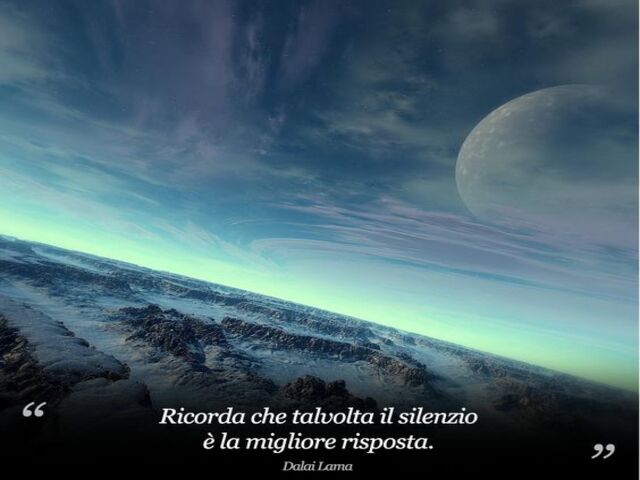 Ricorda che talvolta il silenzio è la migliore risposta. (Dalai Lama)