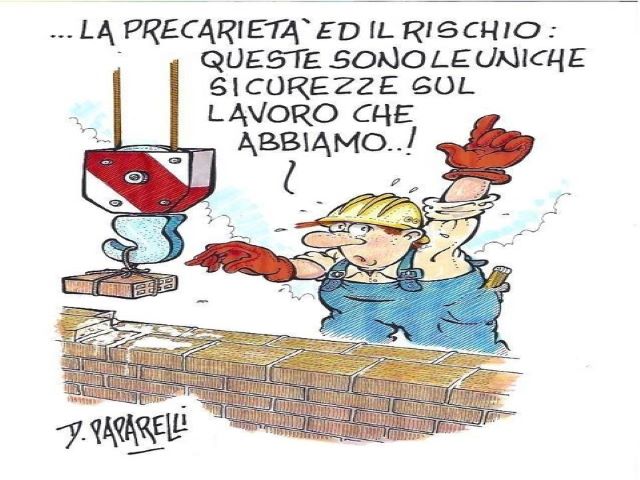 La precarietà ed il rischio: queste sono le uniche sicurezze sul lavoro che abbiamo!(D.Paparelli)