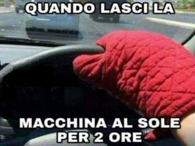 Quando lasci la macchina al sole per due ore.