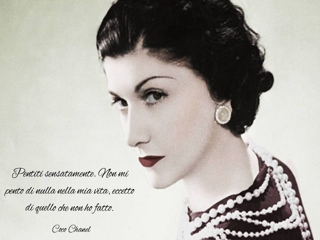 Pentiti sensatamente. Non mi pento di nulla nella mia vita, eccetto di quello che non ho fatto.(Coco Chanel)