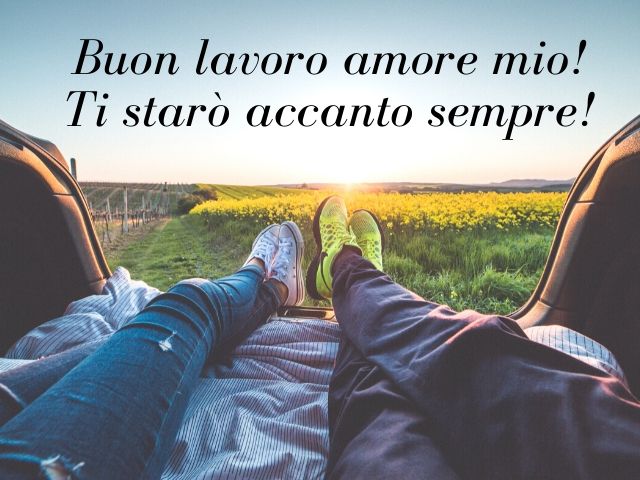 Buon lavoro amore mio!Ti starò accanto sempre!