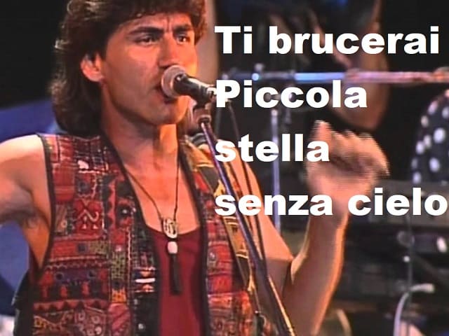 Ti brucerai piccola stella senza cielo.(da Piccola stella senza cielo)