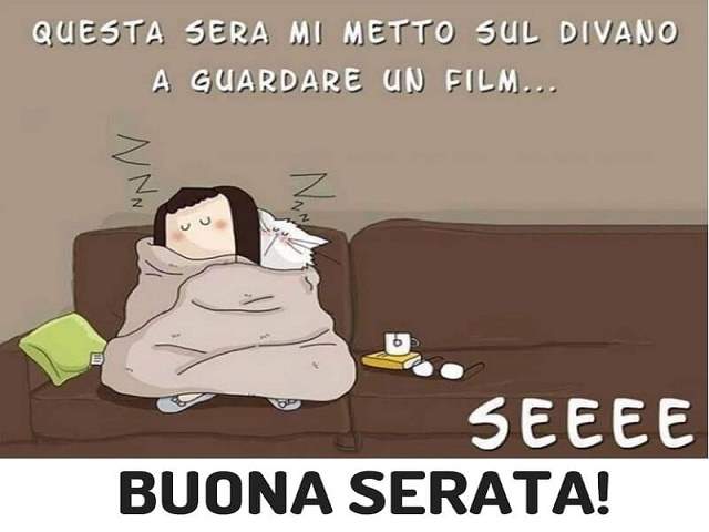 Sta sera mi metto sul divano a guardare un film...Seee buona serata!
