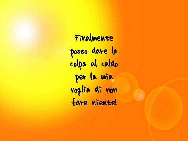 Finalmente posso dare la colpa al caldo per la mia voglia di non fare niente!