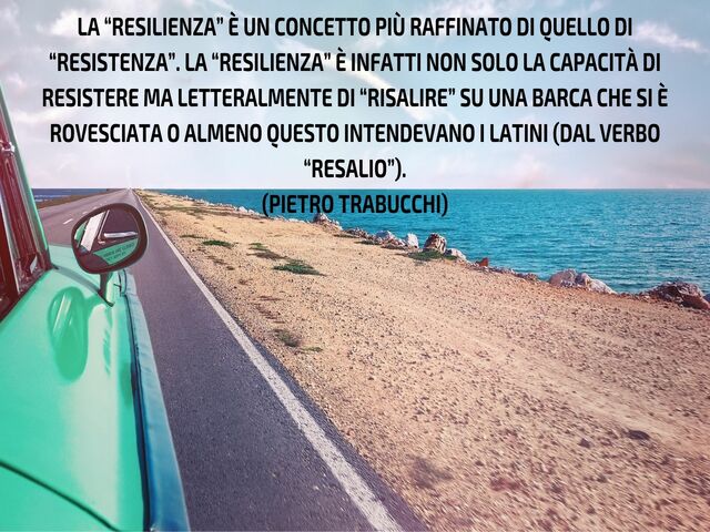 La “resilienza” è un concetto più raffinato di quello di “resistenza”. La “resilienza” è infatti non solo la capacità di resistere, ma letteralmente di “risalire” su una barca che si è rovesciata o almeno questo intendevano i latini (dal verbo “resalio”).