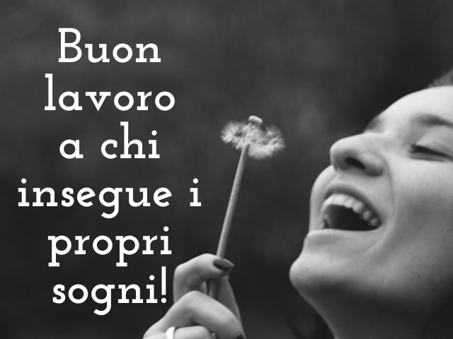 Buon lavoro a chi insegue i propri sogni!