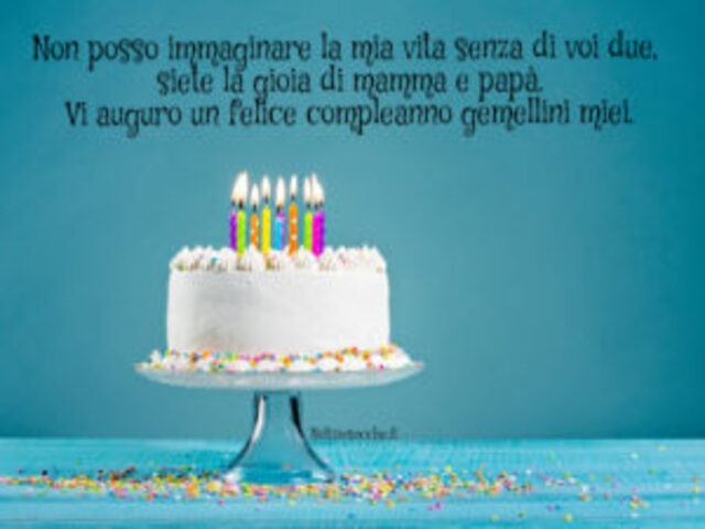 Non posso immaginare la mia vita senza voi due, siete la gioia di mamma e papà. Vi auguro un felice compleanno gemellini miei.