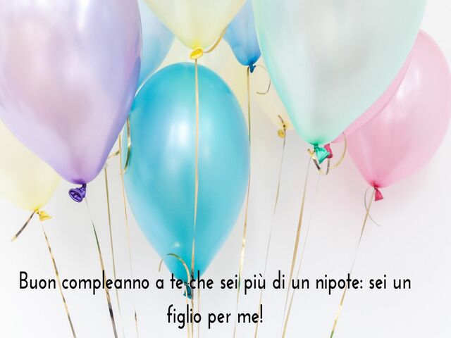 Buon compleanno a te che sei più di un nipote: sei un figlio per me!