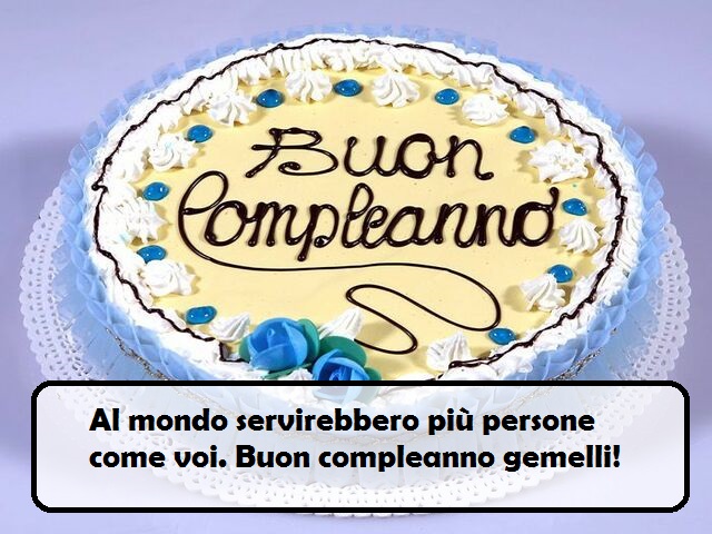 Al mondo servirebbero più persone come voi. Buon compleanno gemelli!