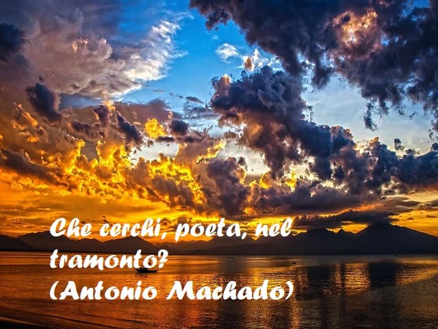 Che cerchi, poeta, nel tramonto? (Antonio Machado)