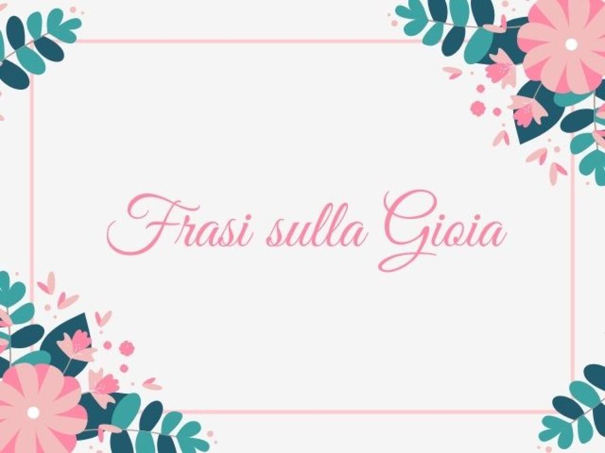 264 Frasi sulla gioia, immagini, citazioni e aforismi - 