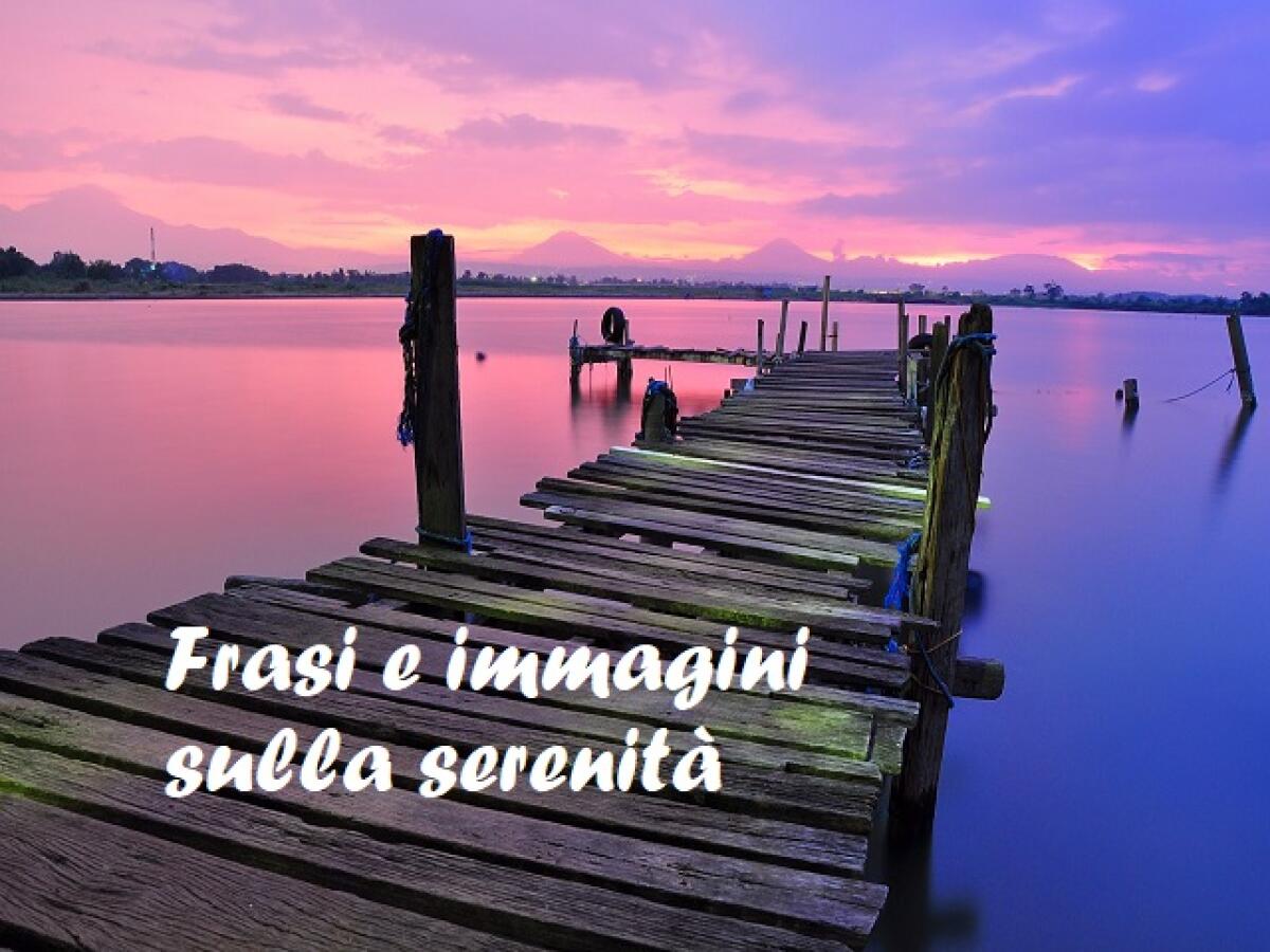 Frasi sulla serenità: 148 pensieri e immagini da condividere - 