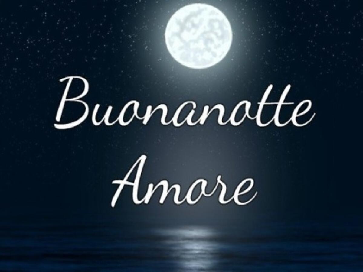 Buonanotte amore: 133 pensieri da dedicare alla dolce metà - buonanotte amore