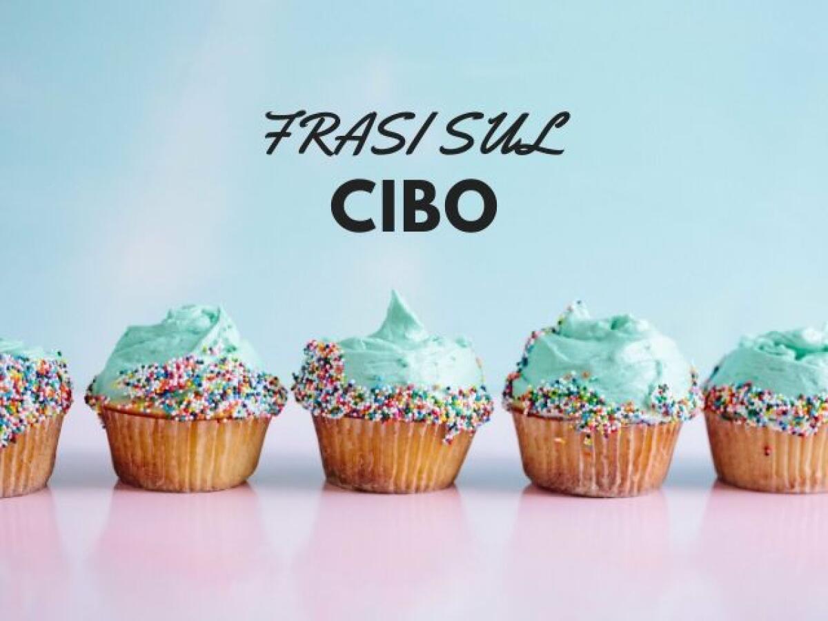 250 Frasi, immagini e aforismi sul cibo - 