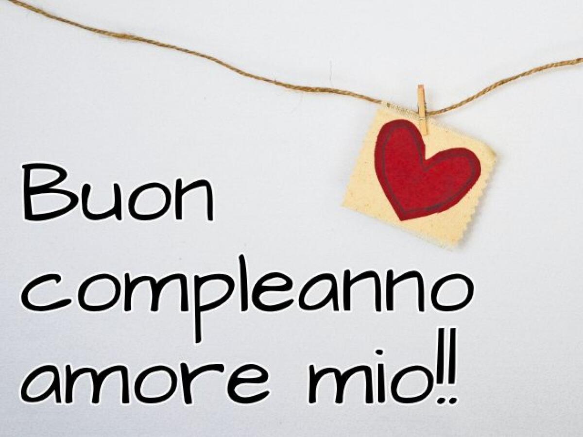 Buon compleanno amore! 131 Frasi e immagini per un'occasione speciale - 