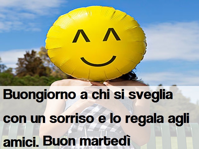 Buongiorno a chi si sveglia con un sorriso e lo regala agli amici. Buon martedì