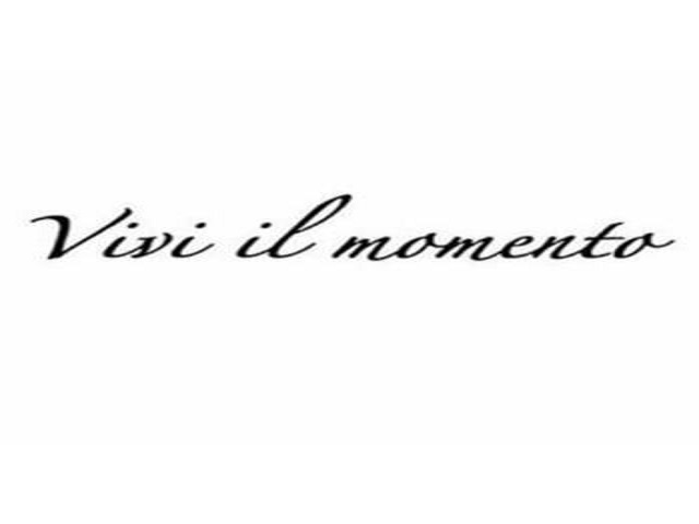 Vivi il momento.