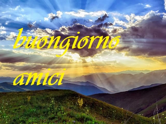 Buongiorno amici.
