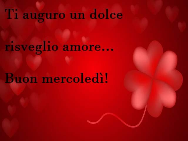 Ti auguro un dolce risveglio amore...buon mercoledì!