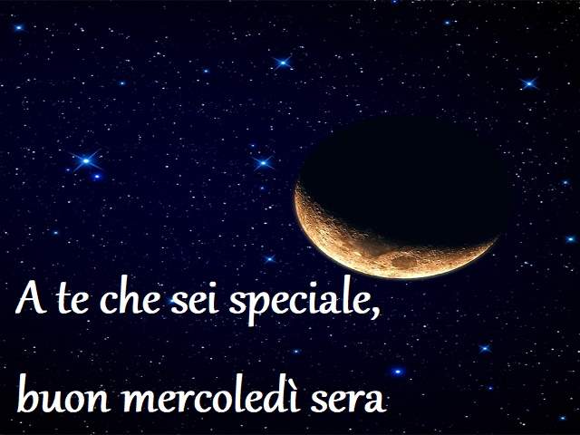 A te che sei speciale, buon mercoledì sera.