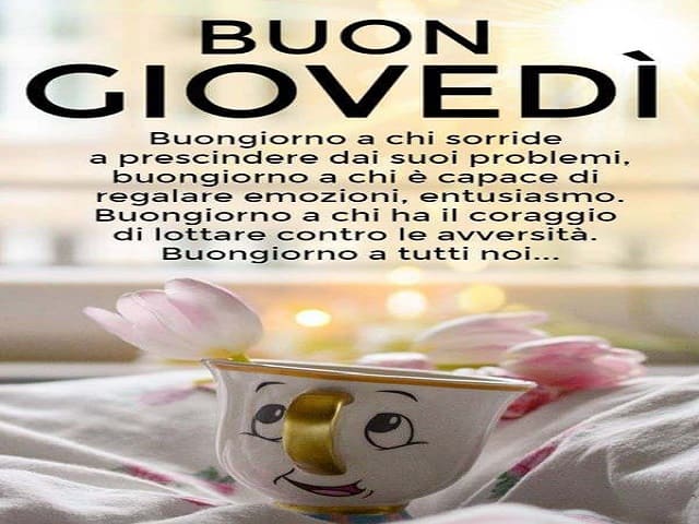 Buon Giovedì. Buongiorno a chi sorride a prescindere dai suoi problemi, buongiorno a chi è capace di regalare emozioni, entusiasmo. Buongiorno a chi ha il coraggio di lottare contro le avversità. Buongiorno a tutti noi...