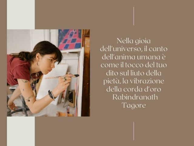 Nella gioia dell'universo, il canto dell'anima umana è come il tocco del tuo dito sul liuto della pietà, la vibrazione della corda d'oro.(Rabindranath Tagore)