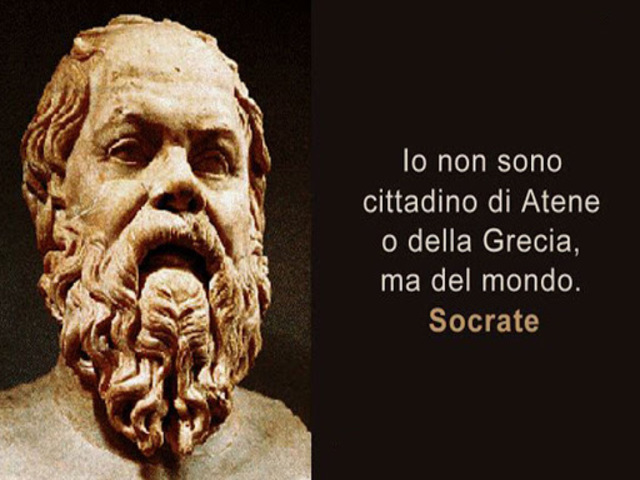 Io non sono cittadino di Atene o della Grecia, ma del mondo. (Socrate)