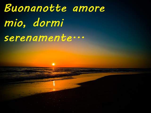 Buonanotte amore mio, dormi serenamente...