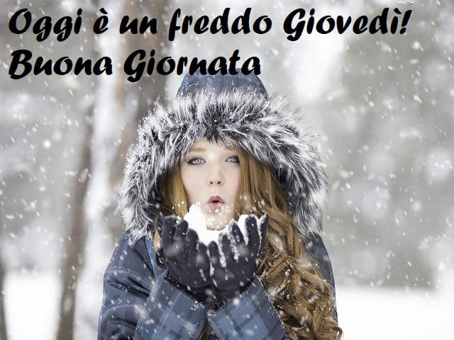 Oggi è un freddo Giovedì! Buona giornata