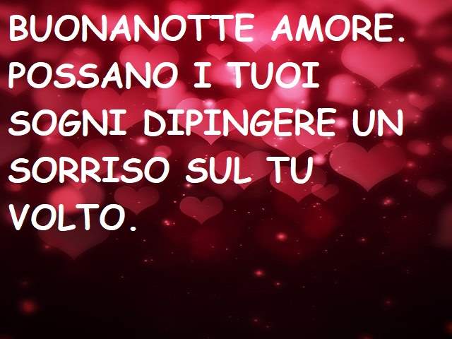 Buonanotte amore. Possano i tuoi sogni dipingere un sorriso sul tuo volto.