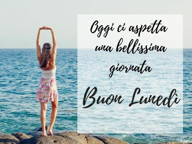Oggi ci aspetta una bellissima giornata Buon lunedì