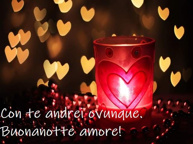 Con te andrei ovunque. Buonanotte amore!
