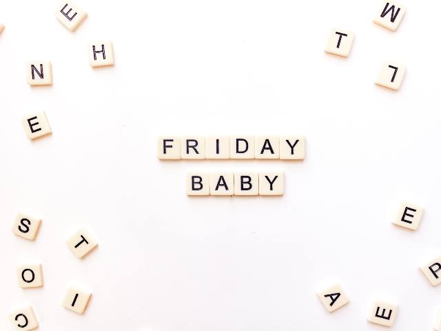 Friday baby.