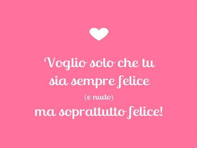 Voglio solo che tu sia sempre felice (e nudo) ma soprattutto felice!